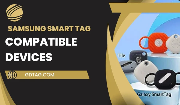 SAMSUNG SMART TAG COMPATIBLE DEVICES