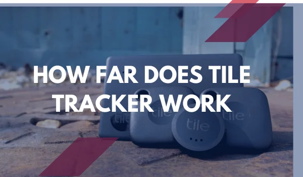How Does Tile Work?, How Tile Trackers Work