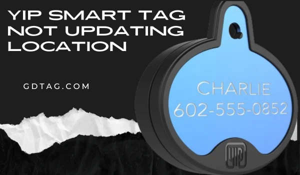 Yip Smart Tag Not Updating Location