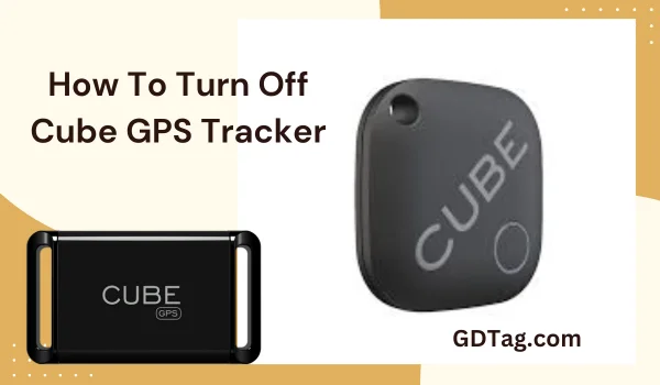 How To Turn Off Cube GPS Tracker